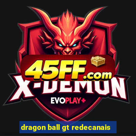 dragon ball gt redecanais